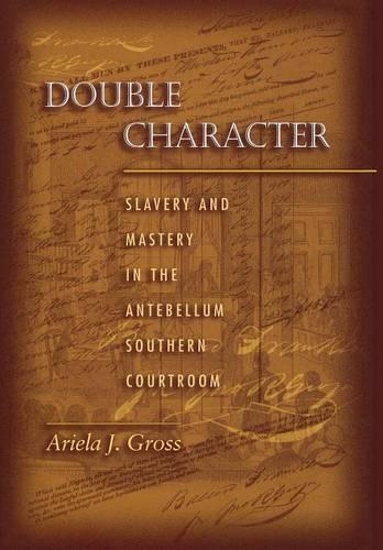 Бумажная книга «Double Character: Slavery and Mastery in the Antebellum Southern Courtroom», автор Ариэла Дж. Гросс - фото №1