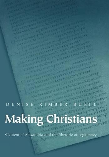 Паперова книга «Making Christians: Clement of Alexandria and the Rhetoric of Legitimacy», автор Деніз Кімбер Б'юелл - фото №1