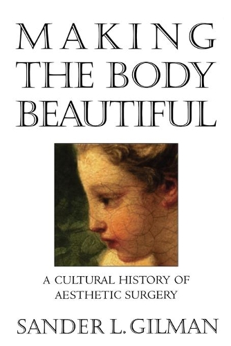 Паперова книга «Making the Body Beautiful: A Cultural History of Aesthetic Surgery», автор Сандер Л. Гілман - фото №1