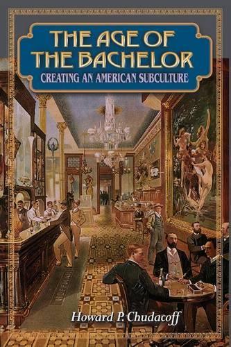 Бумажная книга «The Age of the Bachelor: Creating an American Subculture», автор Говард П. Чудакофф - фото №1