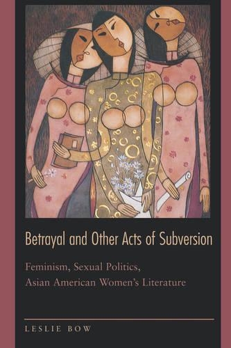 Бумажная книга «Betrayal and Other Acts of Subversion: Feminism, Sexual Politics, Asian American Women's Literature», автор Лесли Боу - фото №1