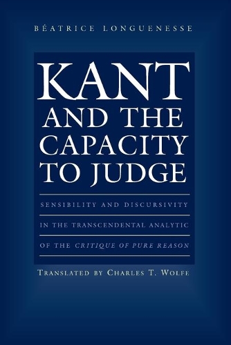 Бумажная книга «Kant and the Capacity to Judge: Sensibility and Discursivity in the Transcendental Analytic of the Critique of Pure Reason», автор Беатрис Лонгюнессе - фото №1