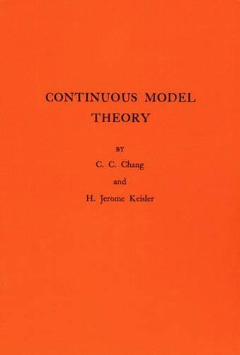 Бумажная книга «Continuous Model Theory. (AM-58), Volume 58», авторов Чен Чунг Чанг, Х. Джером Кейслер - фото №1