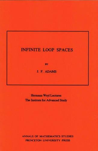 [object Object] «Infinite Loop Spaces (AM-90), Volume 90: Hermann Weyl Lectures, The Institute for Advanced Study. (AM-90)», автор Джон Френк Адамс - фото №1