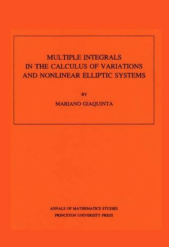 [object Object] «Multiple Integrals in the Calculus of Variations and Nonlinear Elliptic Systems. (AM-105), Volume 105», автор Маріано Джакінта - фото №1