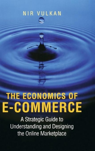 Бумажная книга «The Economics of E-Commerce: A Strategic Guide to Understanding and Designing the Online Marketplace», автор Нир Вулкан - фото №1