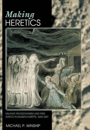 Бумажная книга «Making Heretics: Militant Protestantism and Free Grace in Massachusetts, 1636-1641», автор Майкл П. Уиншип - фото №1