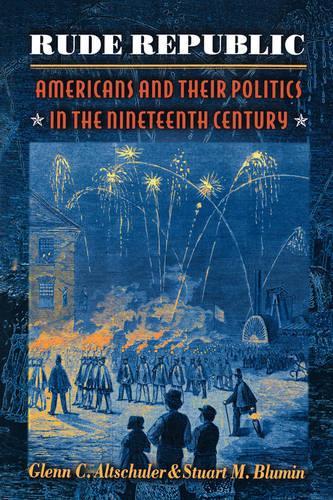 Бумажная книга «Rude Republic: Americans and Their Politics in the Nineteenth Century», автор Стюарт М. Блюмин - фото №1