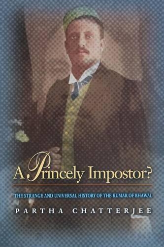 Бумажная книга «A Princely Impostor?: The Strange and Universal History of the Kumar of Bhawal», автор Партха Чаттерджи - фото №1
