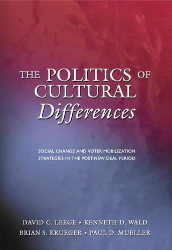 Бумажная книга «The Politics of Cultural Differences: Social Change and Voter Mobilization Strategies in the Post-New Deal Period», авторов Брайан С. Крюгер, Дэвид К. Лиже, Кеннет Д. Уальд, Пол Д. Мюллер - фото №1