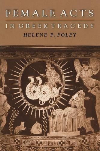 Бумажная книга «Female Acts in Greek Tragedy», автор Элен П. Фоли - фото №1