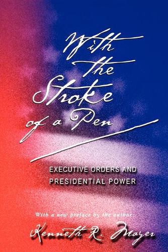 Бумажная книга «With the Stroke of a Pen: Executive Orders and Presidential Power», автор Кеннет Р. Майер - фото №1