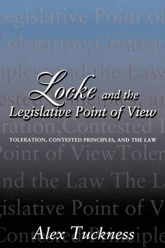 Бумажная книга «Locke and the Legislative Point of View: Toleration, Contested Principles, and the Law», автор Алекс Такнесс - фото №1