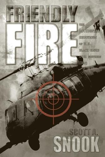 Бумажная книга «Friendly Fire: The Accidental Shootdown of U.S. Black Hawks over Northern Iraq», автор Скотт А. Снук - фото №1