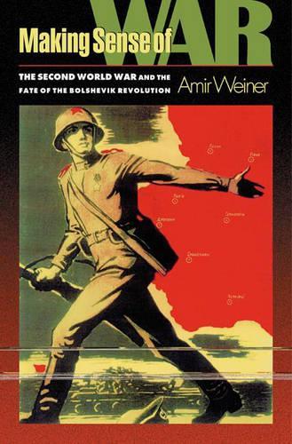 Бумажная книга «Making Sense of War: The Second World War and the Fate of the Bolshevik Revolution», автор Амир Вайнер - фото №1