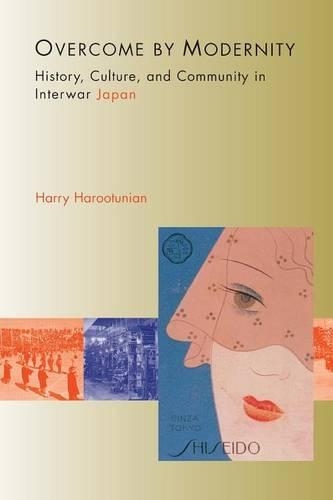 Паперова книга «Overcome by Modernity: History, Culture, and Community in Interwar Japan», автор Гаррі Д. Арутунян - фото №1