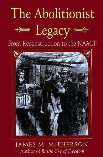 Бумажная книга «The Abolitionist Legacy: From Reconstruction to the NAACP», автор Джеймс М. Макферсон - фото №1