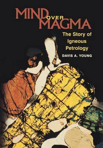 Бумажная книга «Mind over Magma: The Story of Igneous Petrology», автор Дэвис А. Янг - фото №1