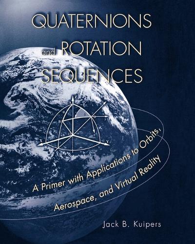 Бумажная книга «Quaternions and Rotation Sequences: A Primer with Applications to Orbits, Aerospace and Virtual Reality», автор Дж. Б. Куйперс - фото №1