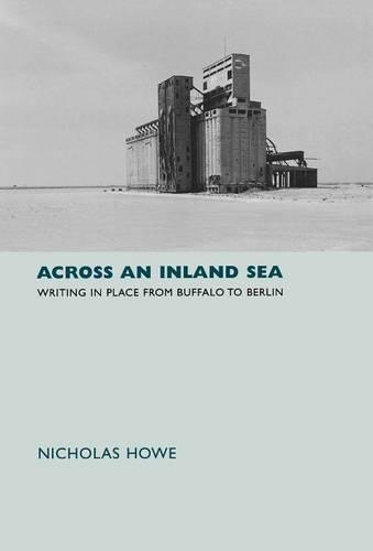 Паперова книга «Across an Inland Sea: Writing in Place from Buffalo to Berlin», автор Ніколас Хоу - фото №1