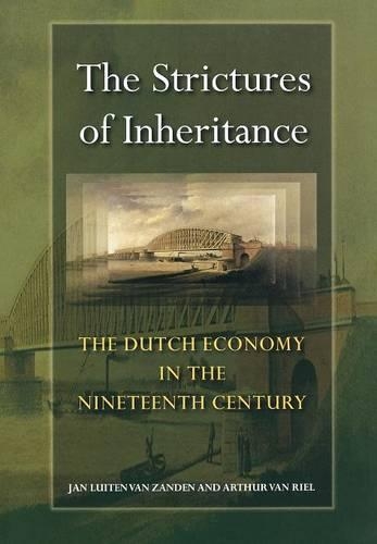 Бумажная книга «The Strictures of Inheritance: The Dutch Economy in the Nineteenth Century», авторов Артур ван Риель, Ян Люйтен ван Занден - фото №1