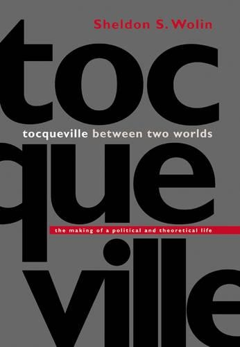 Бумажная книга «Tocqueville between Two Worlds: The Making of a Political and Theoretical Life», автор Шелдон С. Волин - фото №1