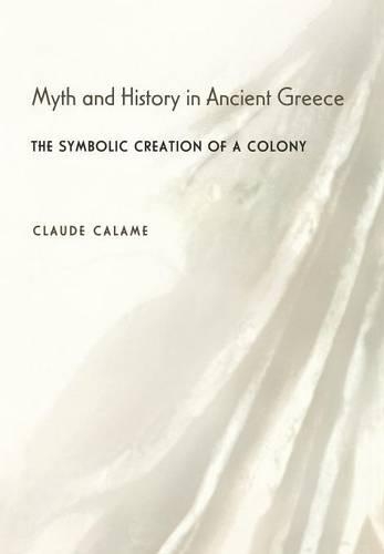 Бумажная книга «Myth and History in Ancient Greece: The Symbolic Creation of a Colony», автор Клод Каламе - фото №1