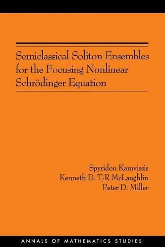 Паперова книга «Semiclassical Soliton Ensembles for the Focusing Nonlinear Schrödinger Equation (AM-154)», авторів Кеннет Д.Т.Р. Маклафлін, Пітер Д. Міллер, Спиридон Камвіссіс - фото №1