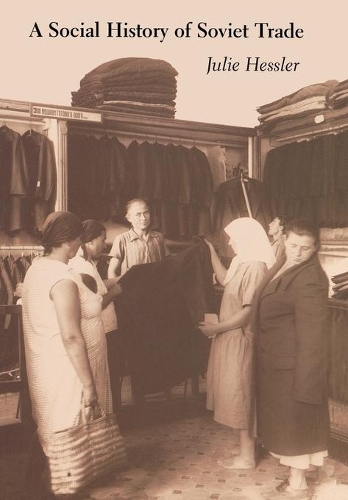 Паперова книга «A Social History of Soviet Trade: Trade Policy, Retail Practices, and Consumption, 1917-1953», автор Джулі Хесслер - фото №1