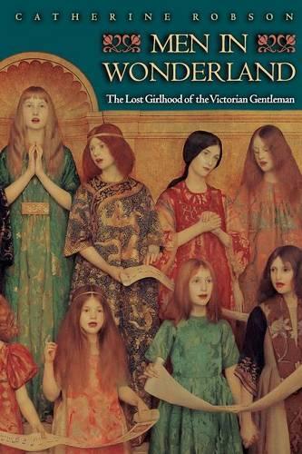Бумажная книга «Men in Wonderland: The Lost Girlhood of the Victorian Gentleman», автор Кэтрин Робсон - фото №1