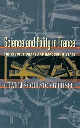 Паперова книга «Science and Polity in France: The Revolutionary and Napoleonic Years», автор Чарльз Коулстон Гілліспі - фото №1