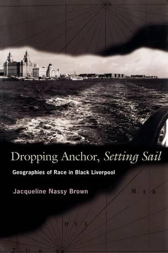 Паперова книга «Dropping Anchor, Setting Sail: Geographies of Race in Black Liverpool», автор Жаклін Нессі Браун - фото №1