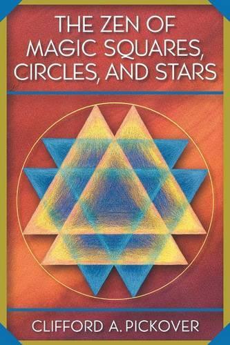 [object Object] «The Zen of Magic Squares, Circles, and Stars: An Exhibition of Surprising Structures across Dimensions», автор Кліффорд А. Піковер - фото №1