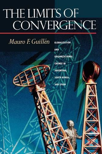 Бумажная книга «The Limits of Convergence: Globalization and Organizational Change in Argentina, South Korea, and Spain», автор Мауро Ф. Гильен - фото №1