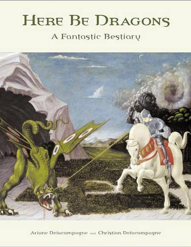 Бумажная книга «Here Be Dragons: A Fantastic Bestiary», авторов Ариана Делакампань, Кристиан Делакампань - фото №1