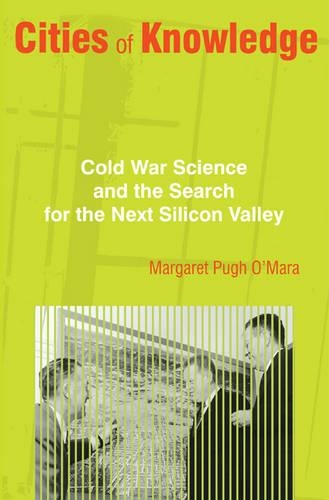 Бумажная книга «Cities of Knowledge: Cold War Science and the Search for the Next Silicon Valley», автор Маргарет О'Мара - фото №1