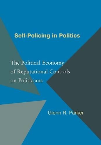 Бумажная книга «Self-Policing in Politics: The Political Economy of Reputational Controls on Politicians», автор Гленн Р. Паркер - фото №1