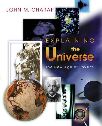 Бумажная книга «Explaining the Universe: The New Age of Physics», автор Джон М. Чарап - фото №1