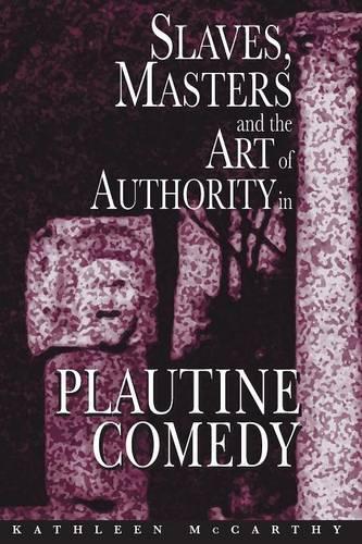 Бумажная книга «Slaves, Masters, and the Art of Authority in Plautine Comedy», автор Кэтлин Маккарти - фото №1