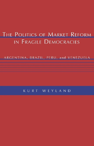 Бумажная книга «The Politics of Market Reform in Fragile Democracies: Argentina, Brazil, Peru, and Venezuela», автор Курт Вейланд - фото №1