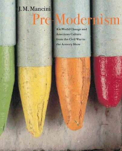 Бумажная книга «Pre-Modernism: Art-World Change and American Culture from the Civil War to the Armory Show», автор Дж. М. Манчини - фото №1