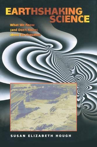 Паперова книга «Earthshaking Science: What We Know (and Don't Know) about Earthquakes», автор Сьюзен Елізабет Хаф - фото №1
