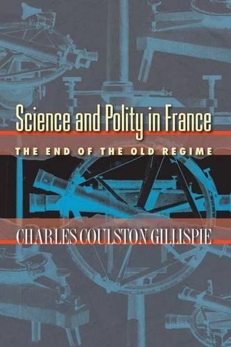 Бумажная книга «Science and Polity in France: The End of the Old Regime», автор Чарльз Коулстон Гиллиспи - фото №1