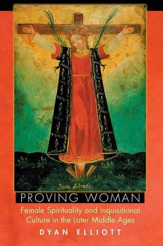 Бумажная книга «Proving Woman: Female Spirituality and Inquisitional Culture in the Later Middle Ages», автор Дайан Эллиотт - фото №1