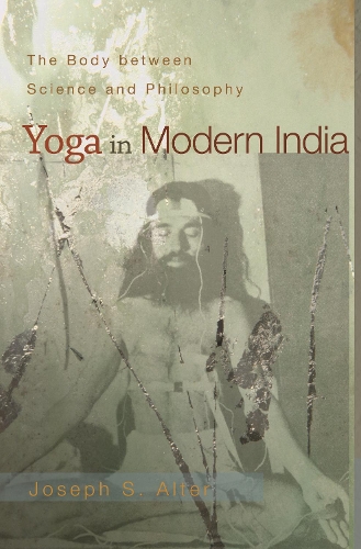 Бумажная книга «Yoga in Modern India: The Body between Science and Philosophy», автор Джозеф С. Альтер - фото №1