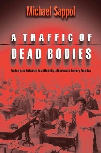 Бумажная книга «A Traffic of Dead Bodies: Anatomy and Embodied Social Identity in Nineteenth-Century America», автор Майкл Саппол - фото №1