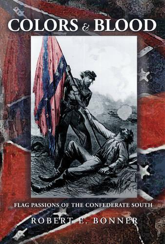 Бумажная книга «Colors and Blood: Flag Passions of the Confederate South», автор Роберт Е. Боннер - фото №1