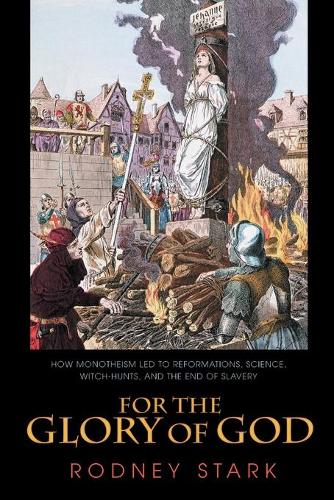Бумажная книга «For the Glory of God: How Monotheism Led to Reformations, Science, Witch-Hunts, and the End of Slavery», автор Родни Старк - фото №1
