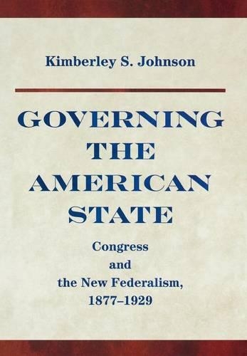 Бумажная книга «Governing the American State: Congress and the New Federalism, 1877-1929», автор Кимберли Джонсон - фото №1