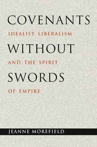 Бумажная книга «Covenants without Swords: Idealist Liberalism and the Spirit of Empire», автор Жанна Морфилд - фото №1